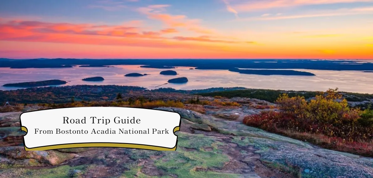 post-Road Trip Drive Guide: From Boston to Acadia National Park
