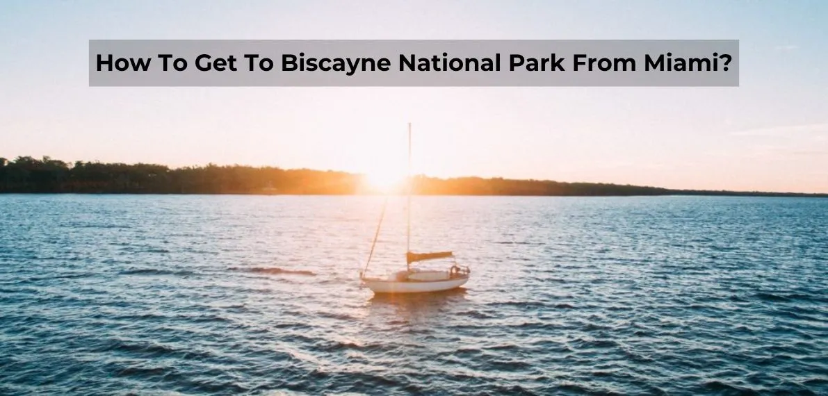 post-Getting to Biscayne National Park From Miami by Best Ways